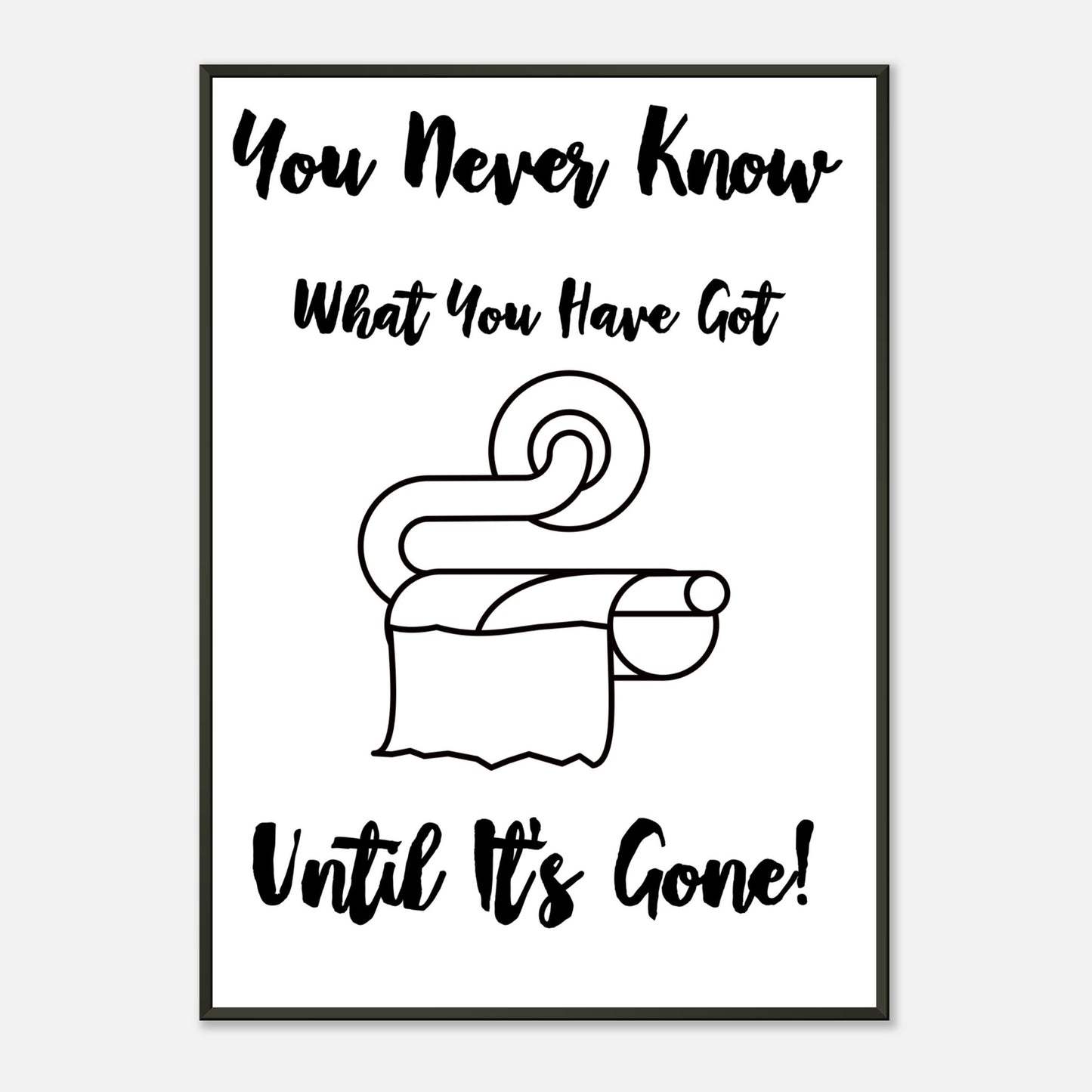 Funny Bathroom Wall Art Print “You Don’t Know What You Have Until It’s Gone” Toilet Roll Artwork - Rampage Design Studio