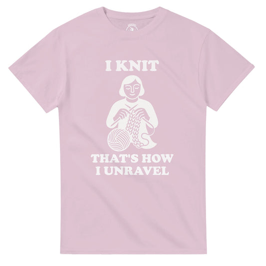I Knit That’s How I Unravel T-Shirt - Rampage Design Studio