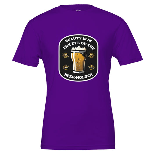 Beauty Is In The Eye Of The Beer Holder - Premium Unisex Crewneck T-shirt - Rampage Design Studio