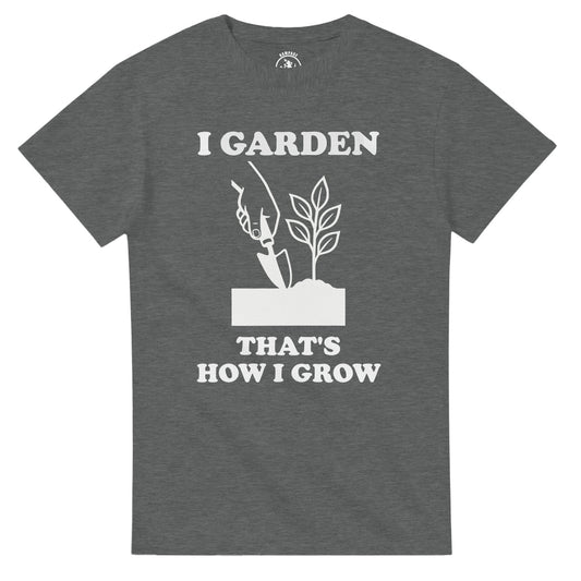 I Garden That’s How I Grow T-Shirt - Rampage Design Studio