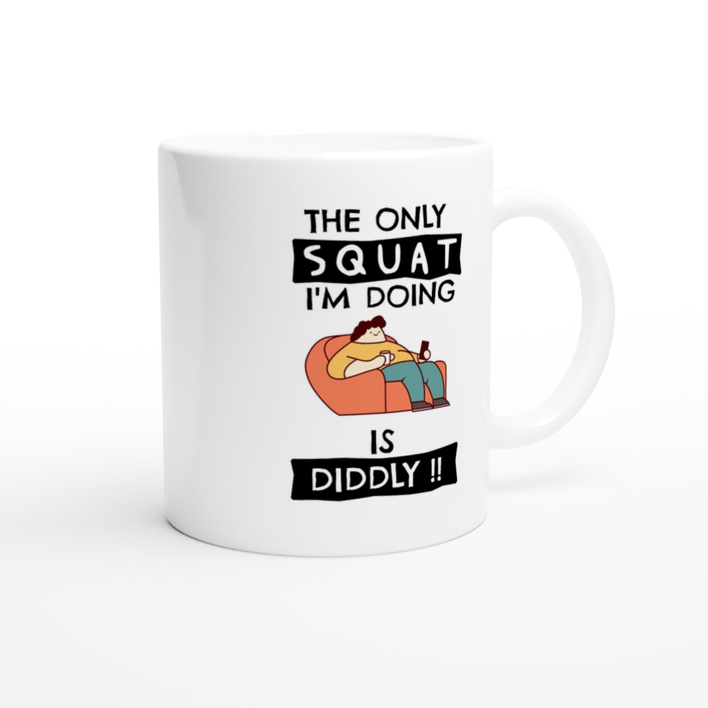 Funny Lazy Mug - The Only Squat I'm Doing Is Diddly - Gym Humor Coffee Cup - Fitness Joke Mug - Couch Potato Gift - Rampage Design Studio