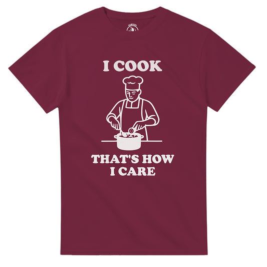 I Cook That’s How I Care T-Shirt - Rampage Design Studio
