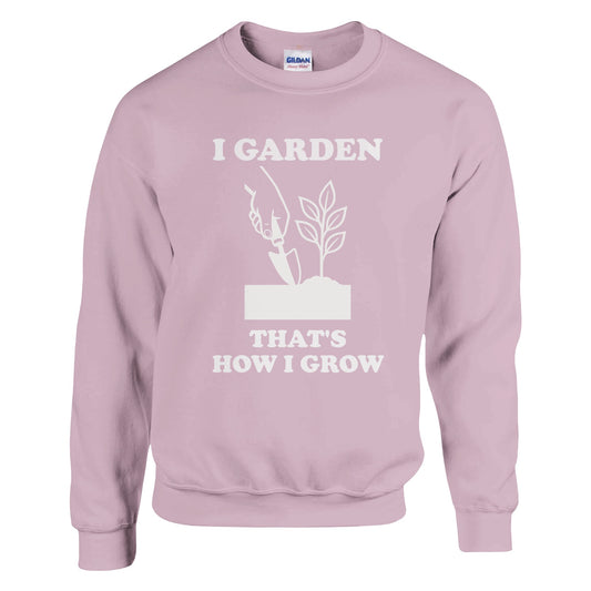 I Garden That’s How I Grow Sweatshirt | Gardener Gift | Funny Gardening Shirt | Plant Lover Shirt | Rampage Design Studio - Rampage Design Studio