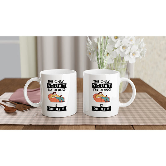 Funny Lazy Mug - The Only Squat I'm Doing Is Diddly - Gym Humor Coffee Cup - Fitness Joke Mug - Couch Potato Gift - Rampage Design Studio