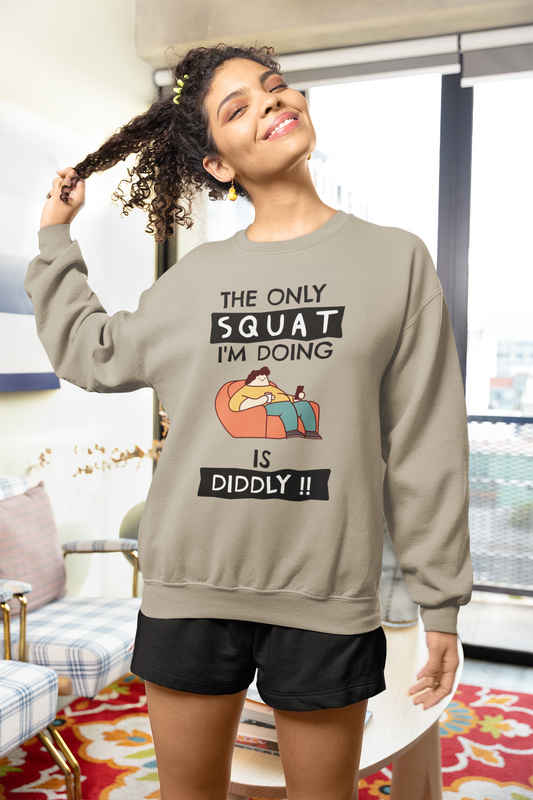 Funny Lazy Sweatshirt - The Only Squat I'm Doing Is Diddly - Rampage Design Studio