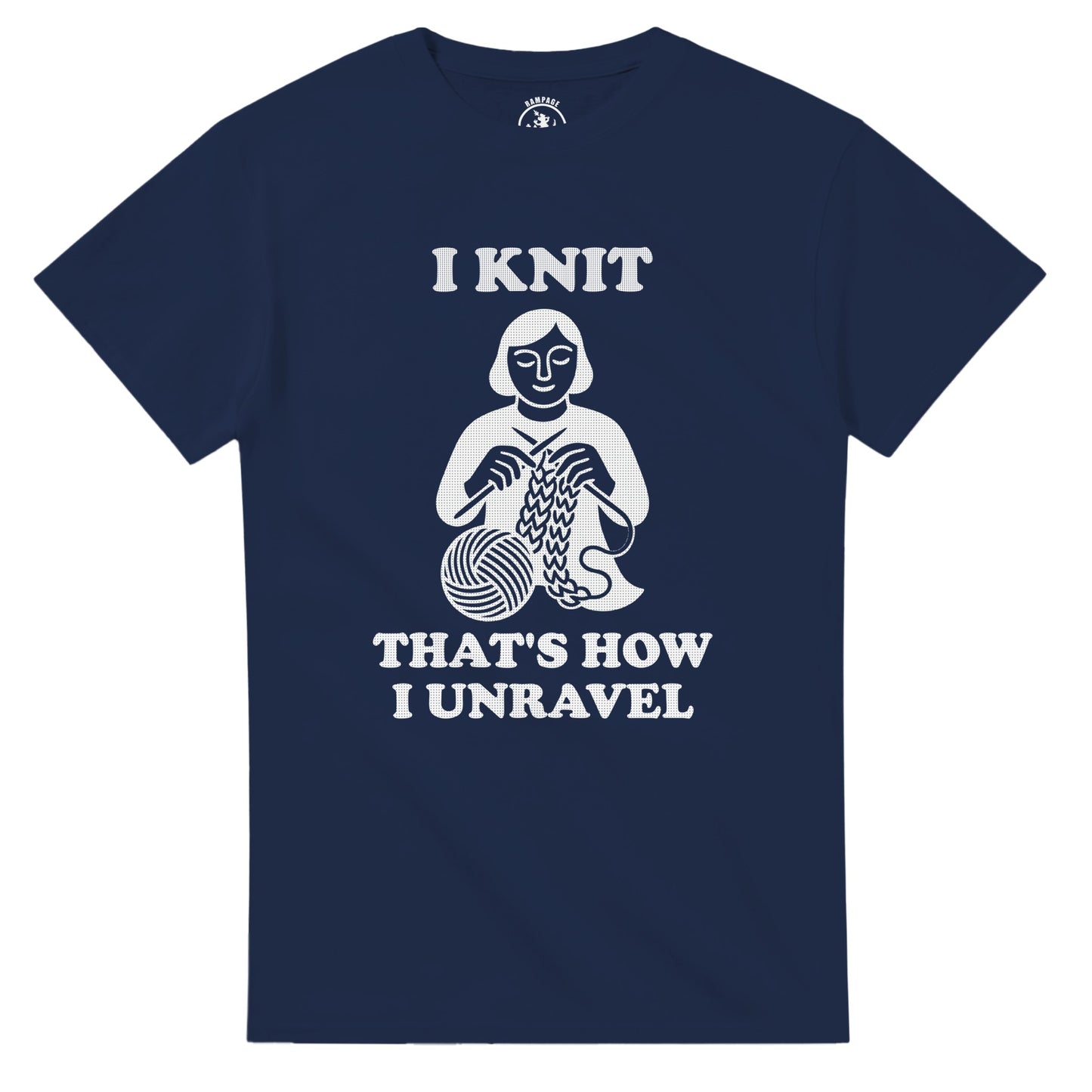 I Knit That’s How I Unravel T-Shirt - Rampage Design Studio