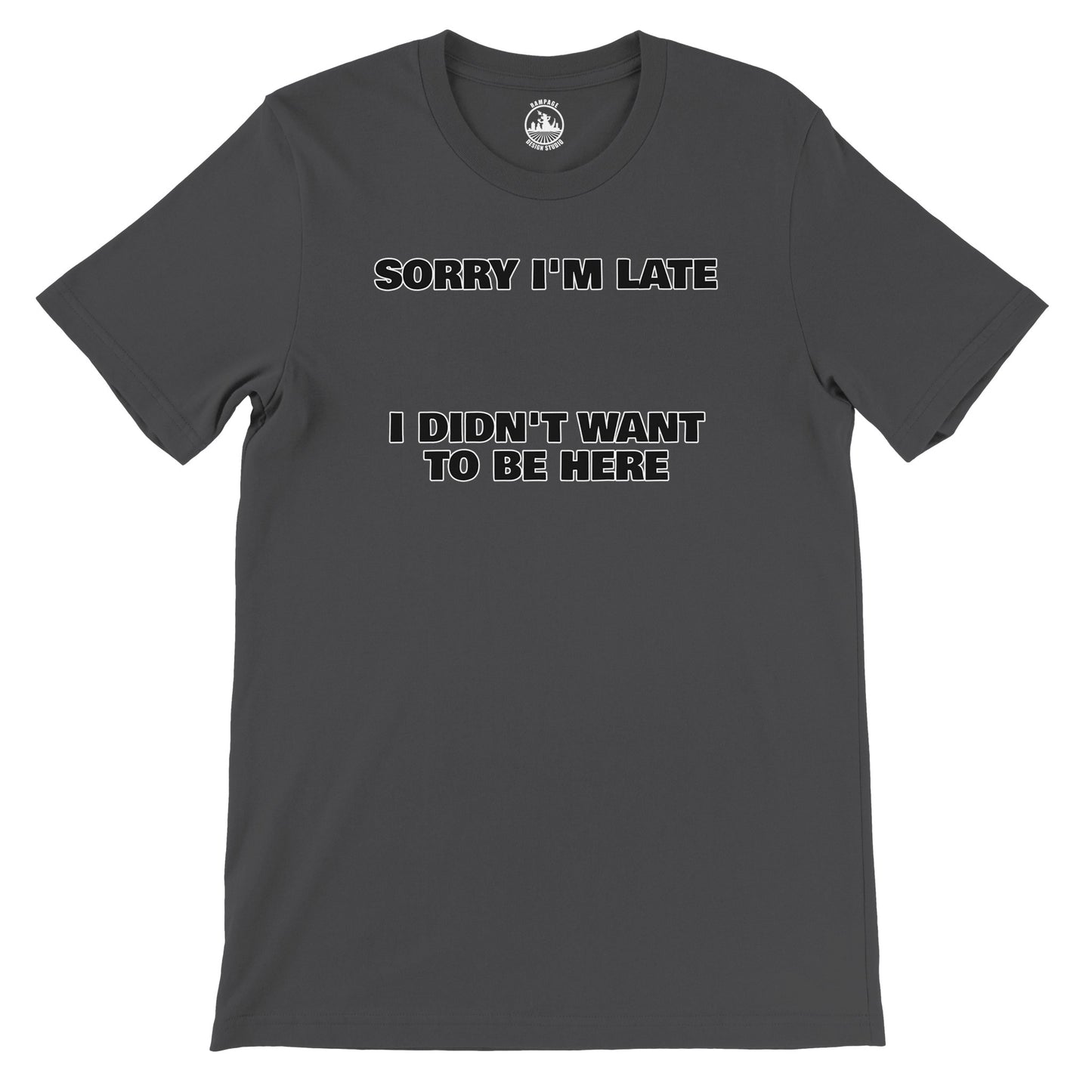 Funny Unisex Crewneck T-shirt | 'Sorry I'm Late I Didn't Want to Be Here' - Rampage Design Studio