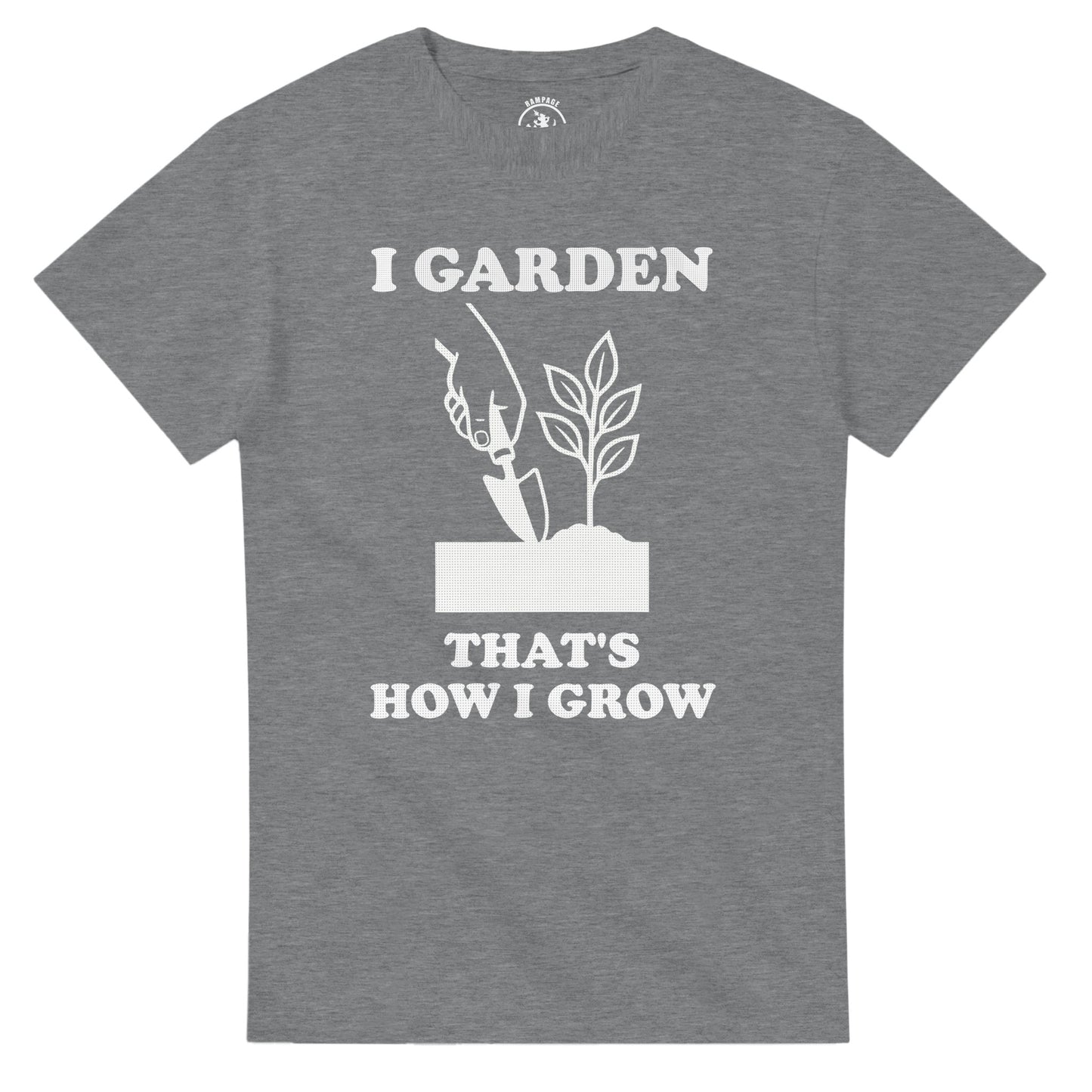 I Garden That’s How I Grow T-Shirt - Rampage Design Studio