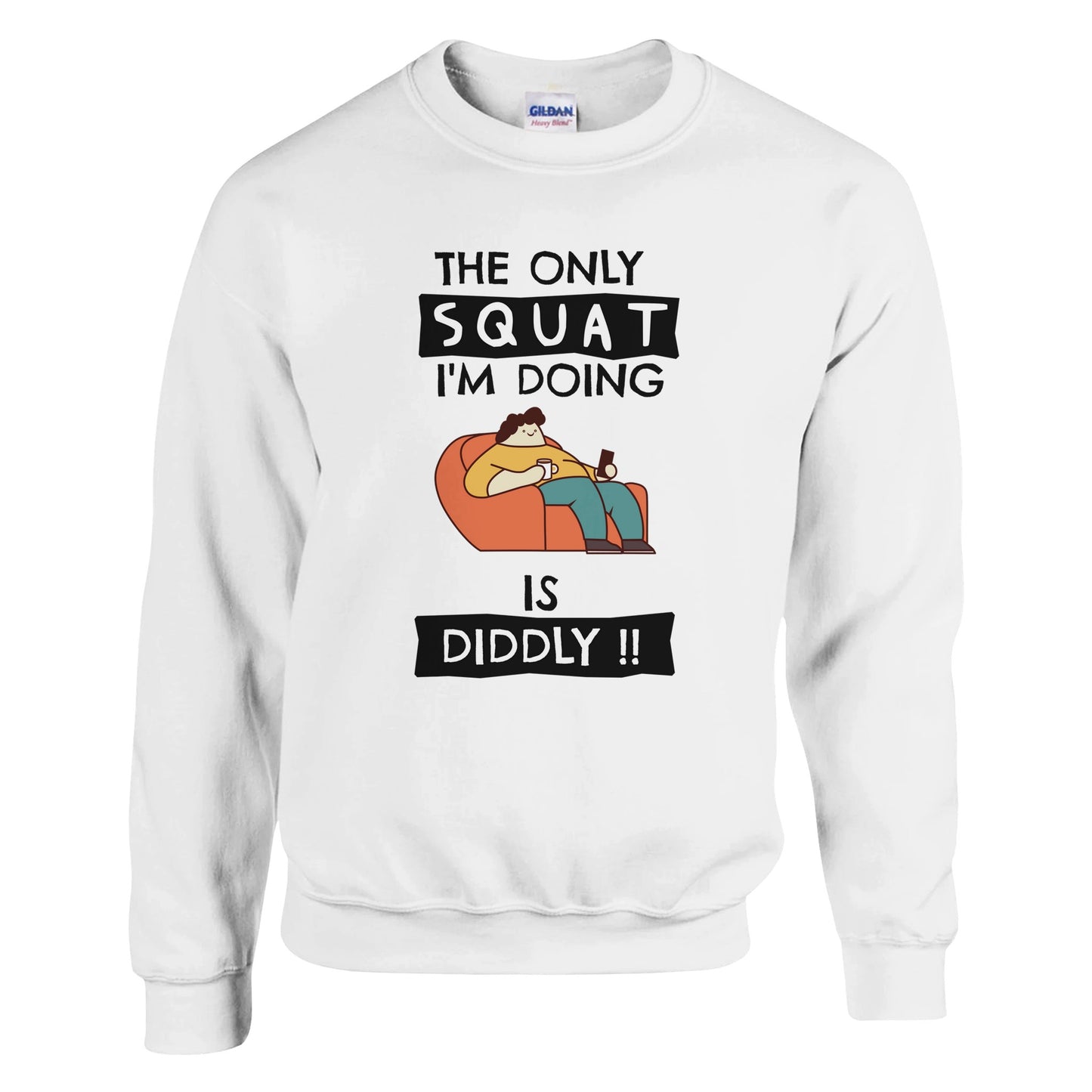 Funny Lazy Sweatshirt - The Only Squat I'm Doing Is Diddly - Rampage Design Studio
