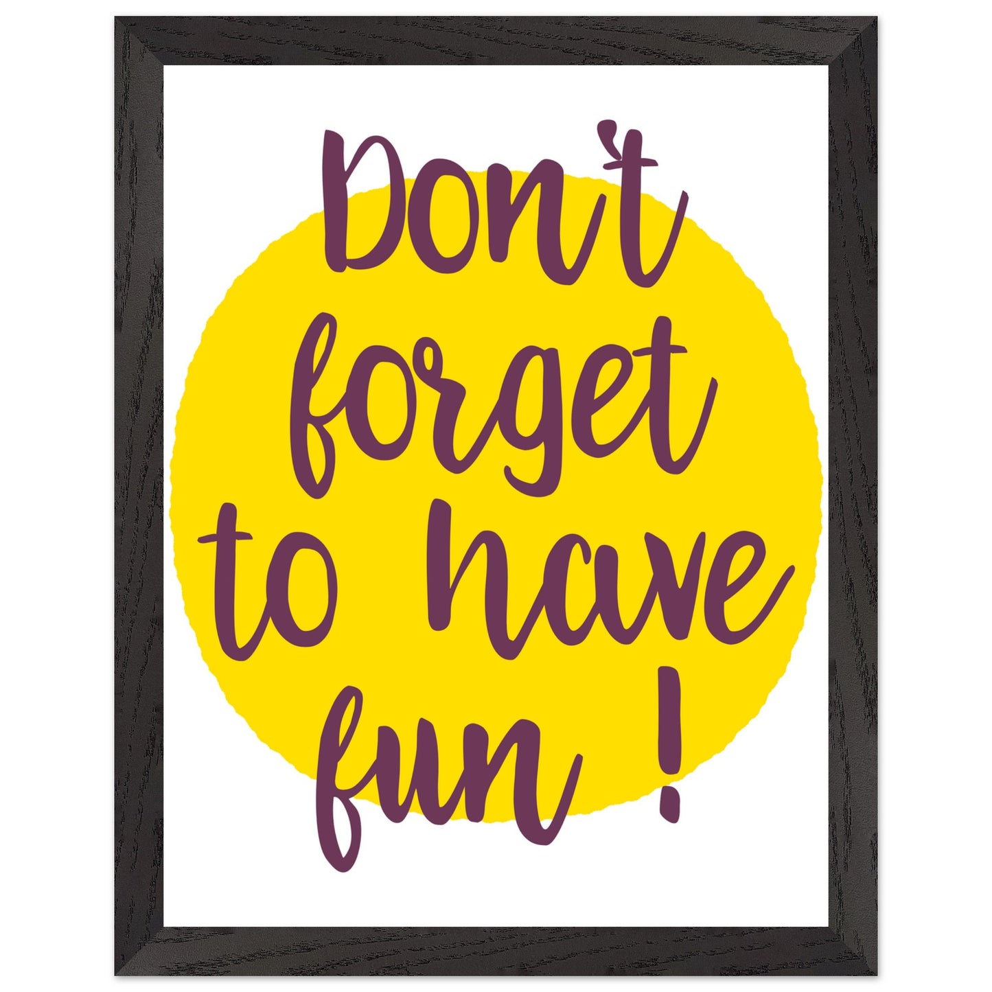 Don't Forget to Have Fun! Handwritten Style Poster, Mounted Framed Art with Yellow Sun, Bold Statement Print, Fun message print - Rampage Design Studio