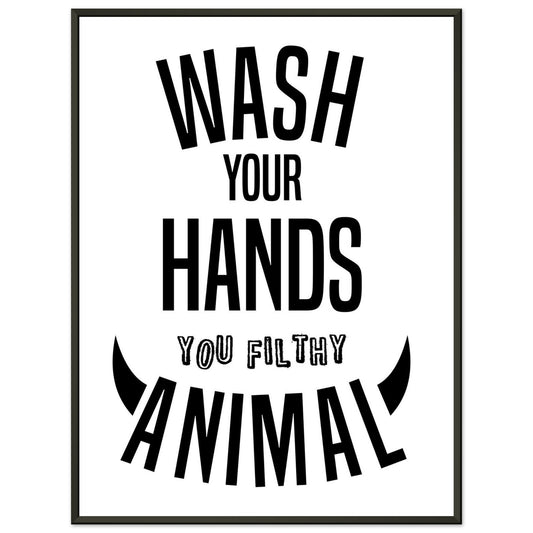“Wash Your Hands You Filthy Animal” Bathroom Wall Art - Rampage Design Studio