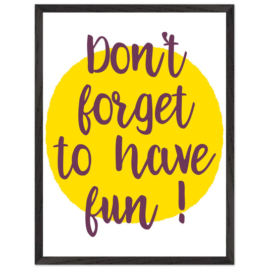 Don't Forget to Have Fun! Handwritten Style Poster, Mounted Framed Art with Yellow Sun, Bold Statement Print, Fun message print - Rampage Design Studio