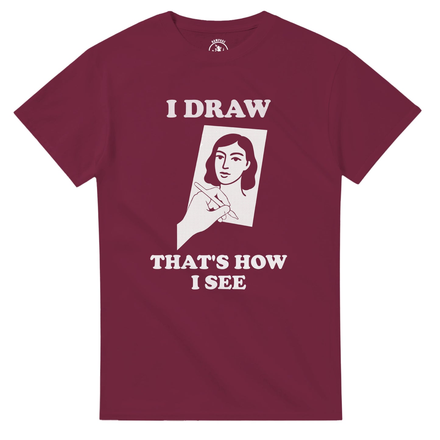 I Draw That’s How I See T-Shirt - Rampage Design Studio