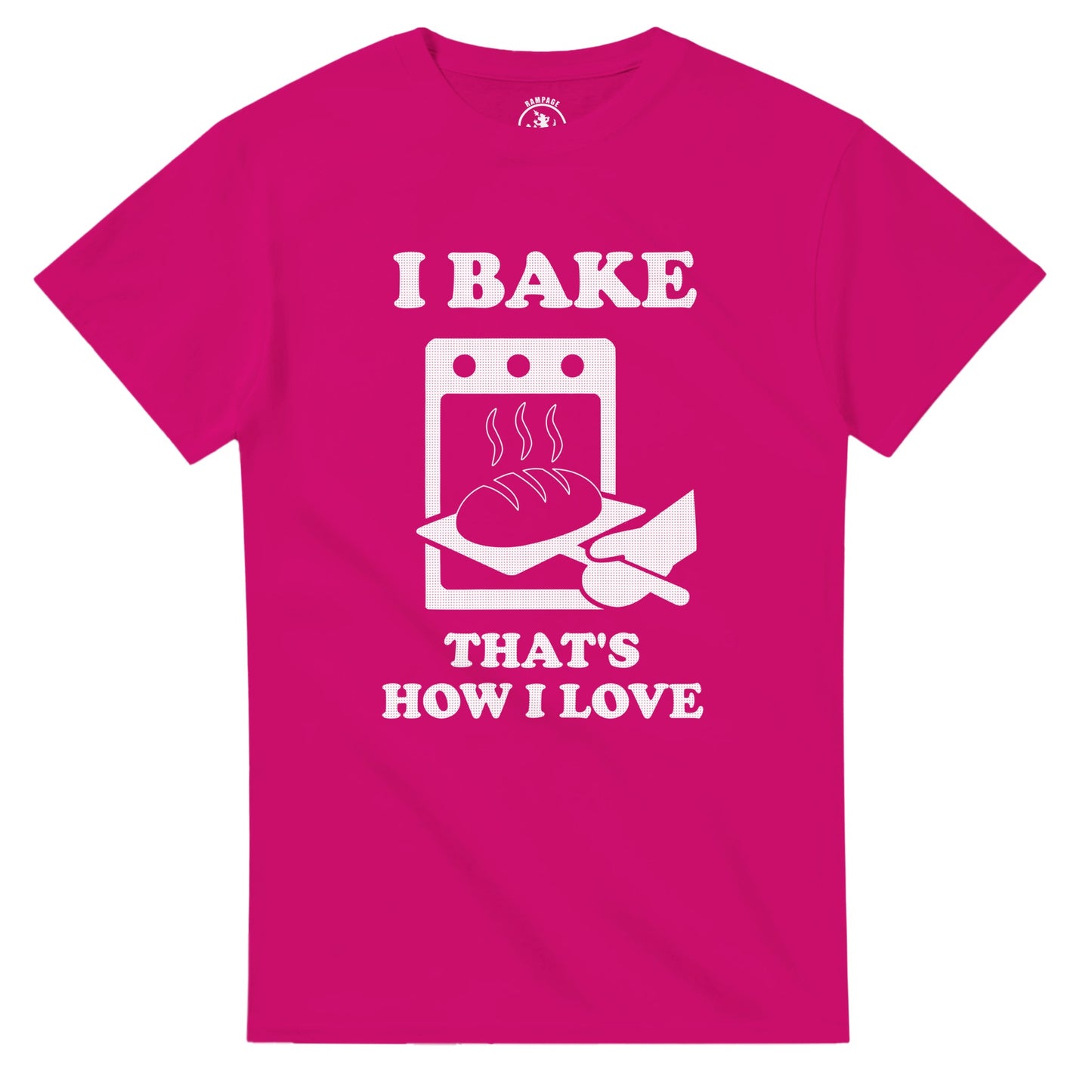 I Bake That’s How I Love T-Shirt - Rampage Design Studio