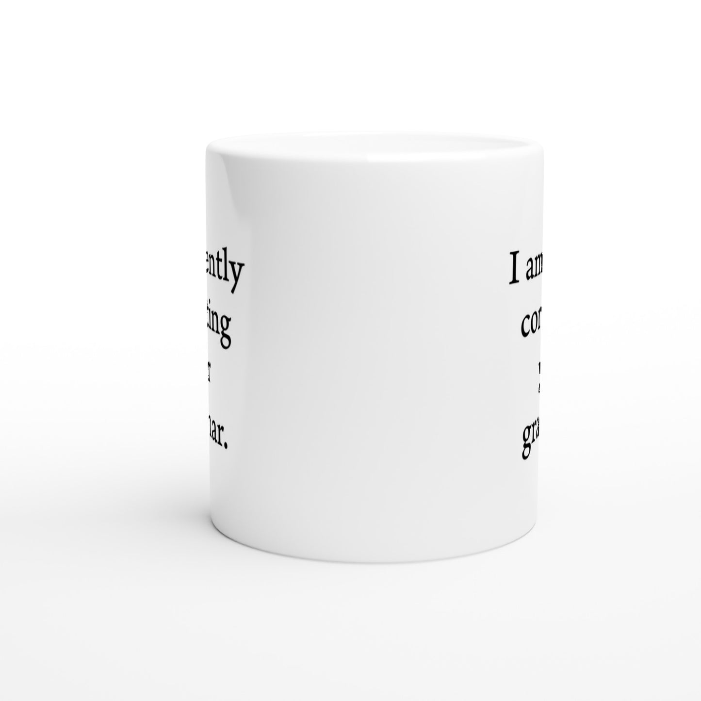 I am silently correcting your grammar. - White 11oz Ceramic Mug - Rampage Design Studio
