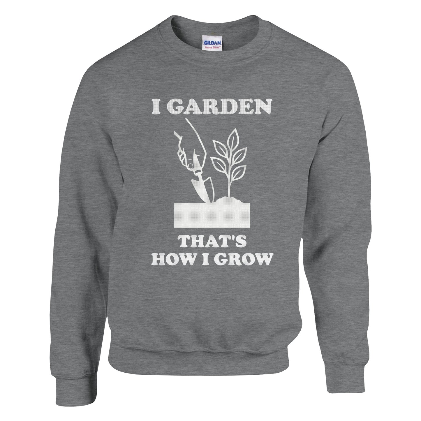 I Garden That’s How I Grow Sweatshirt | Gardener Gift | Funny Gardening Shirt | Plant Lover Shirt | Rampage Design Studio - Rampage Design Studio