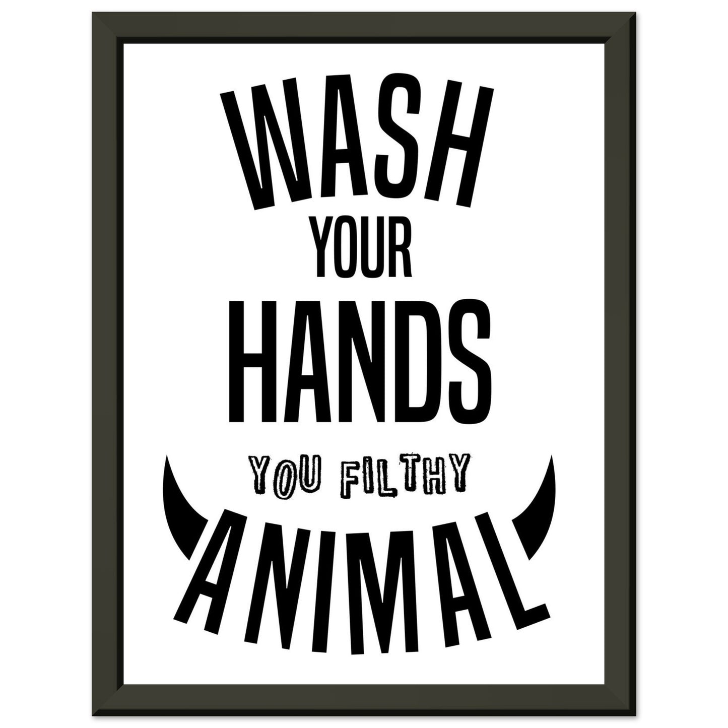 “Wash Your Hands You Filthy Animal” Bathroom Wall Art - Rampage Design Studio