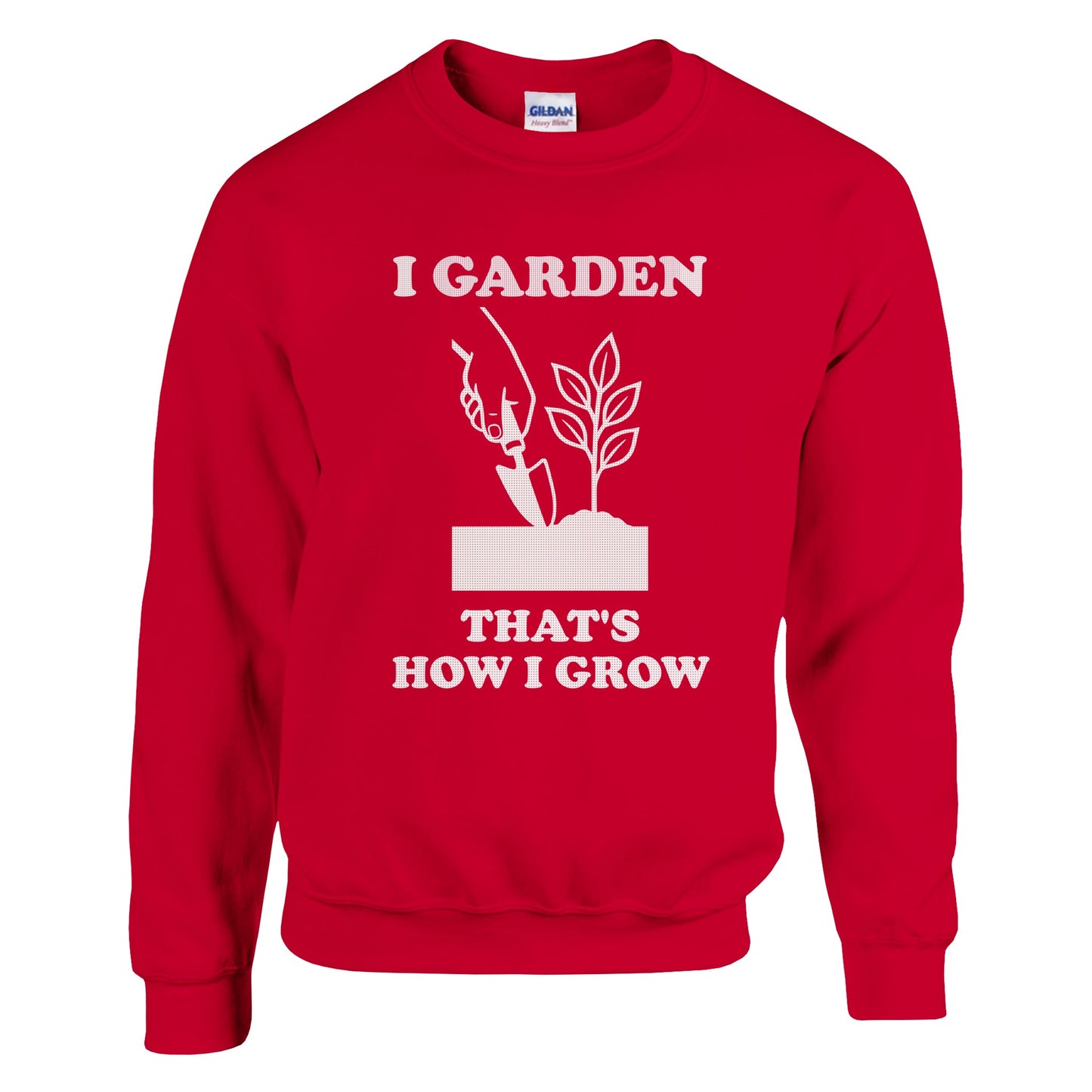 I Garden That’s How I Grow Sweatshirt | Gardener Gift | Funny Gardening Shirt | Plant Lover Shirt | Rampage Design Studio - Rampage Design Studio