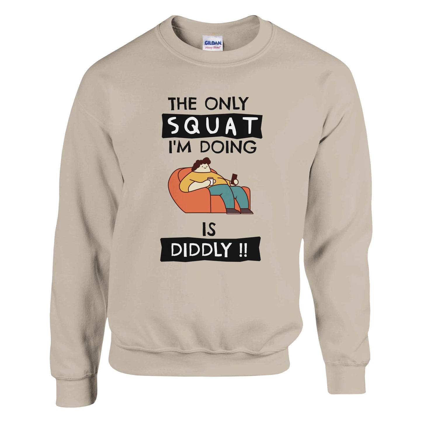 Funny Lazy Sweatshirt - The Only Squat I'm Doing Is Diddly - Rampage Design Studio