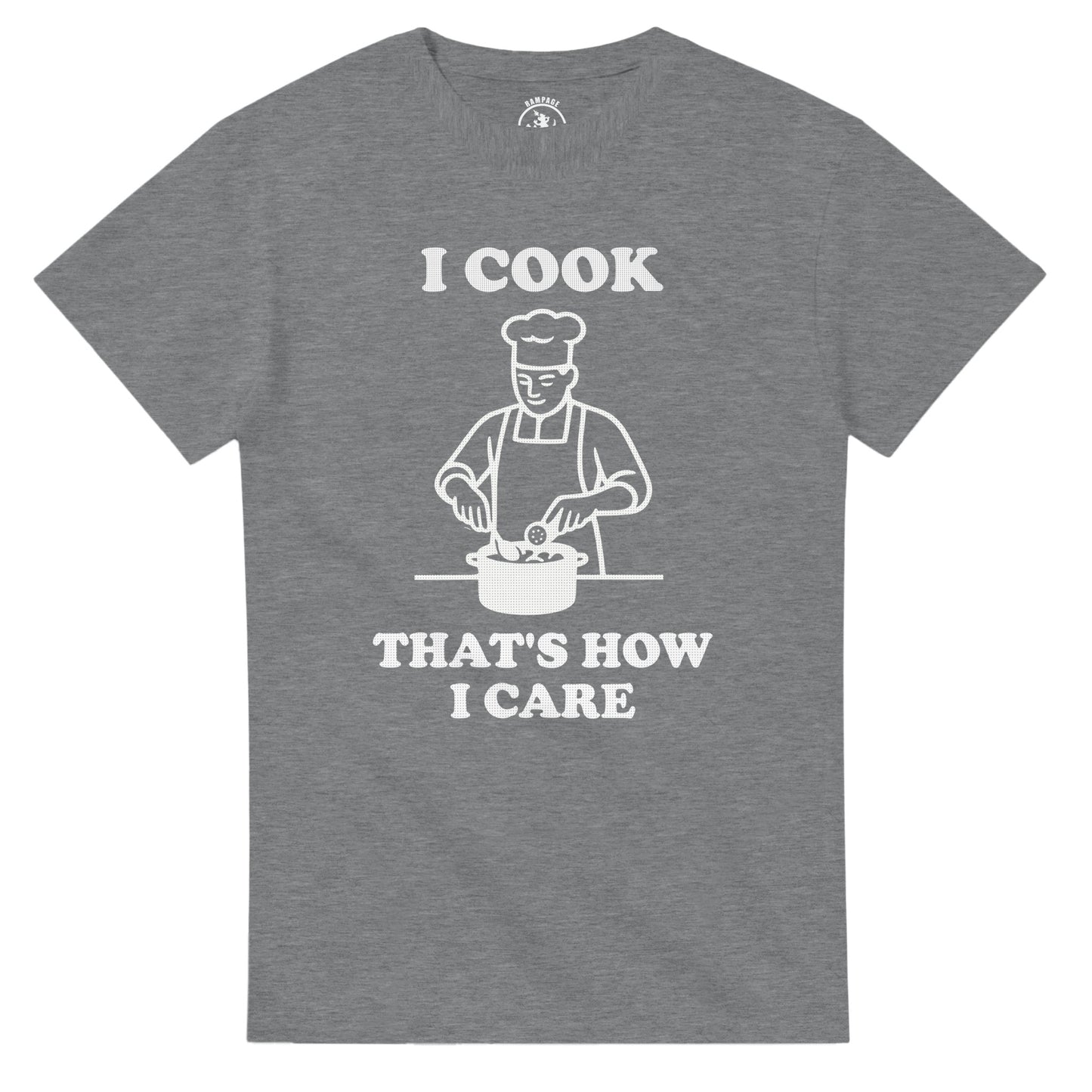 I Cook That’s How I Care T-Shirt - Rampage Design Studio