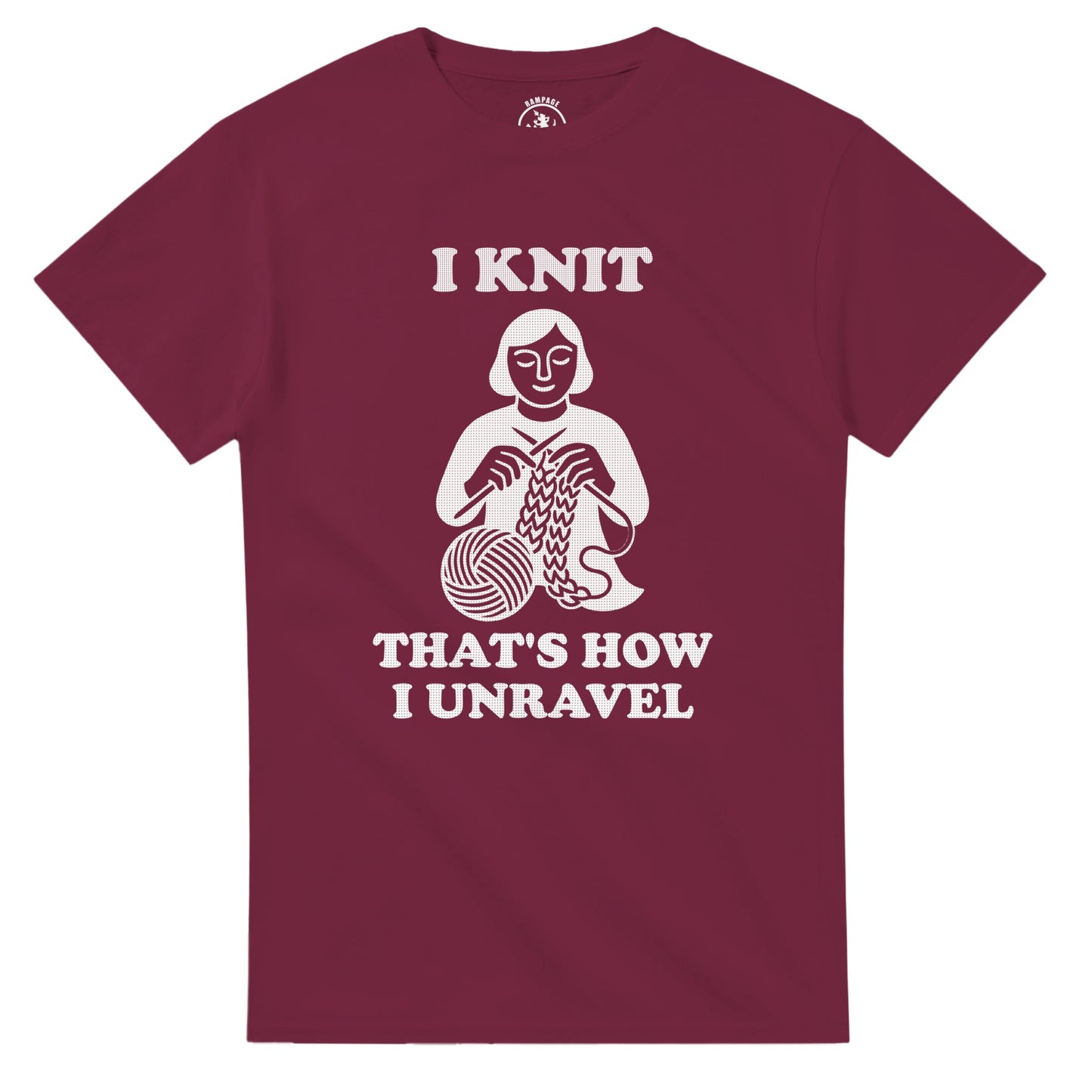 I Knit That’s How I Unravel T-Shirt - Rampage Design Studio