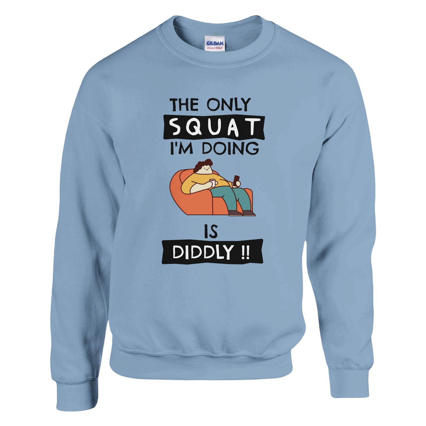 Funny Lazy Sweatshirt - The Only Squat I'm Doing Is Diddly - Rampage Design Studio