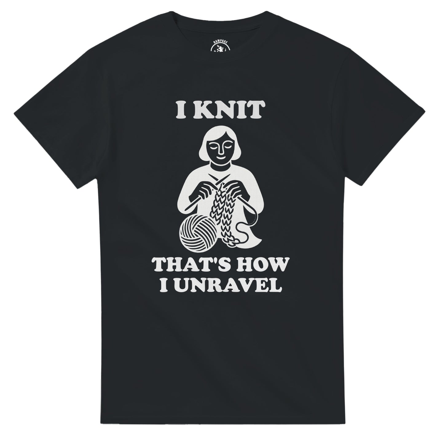 I Knit That’s How I Unravel T-Shirt - Rampage Design Studio
