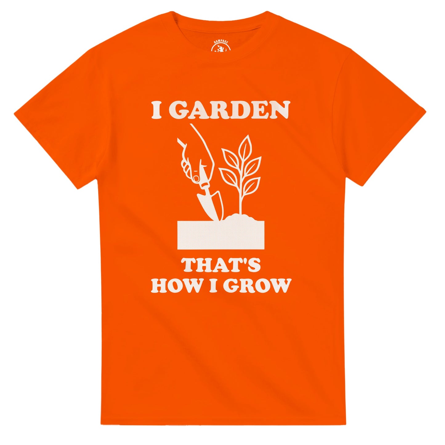 I Garden That’s How I Grow T-Shirt - Rampage Design Studio