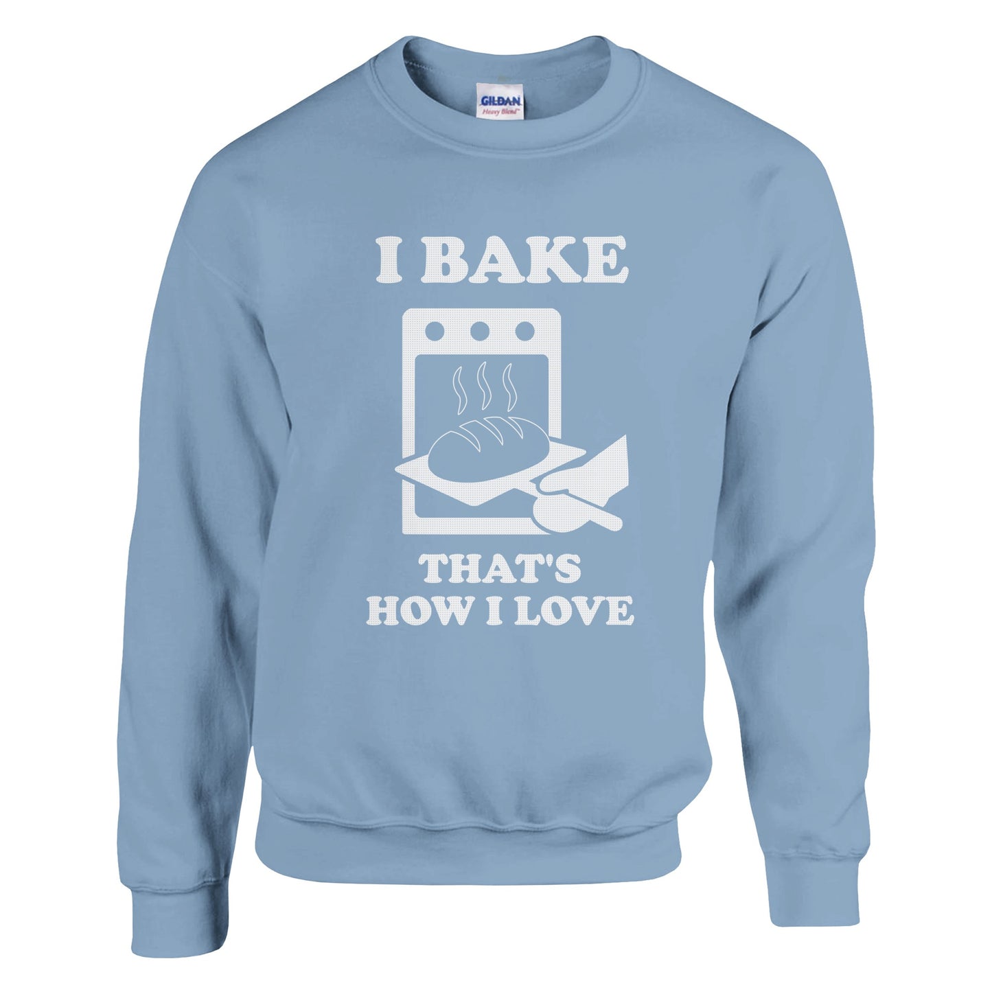 I Bake That’s How I Love Sweatshirt - Rampage Design Studio