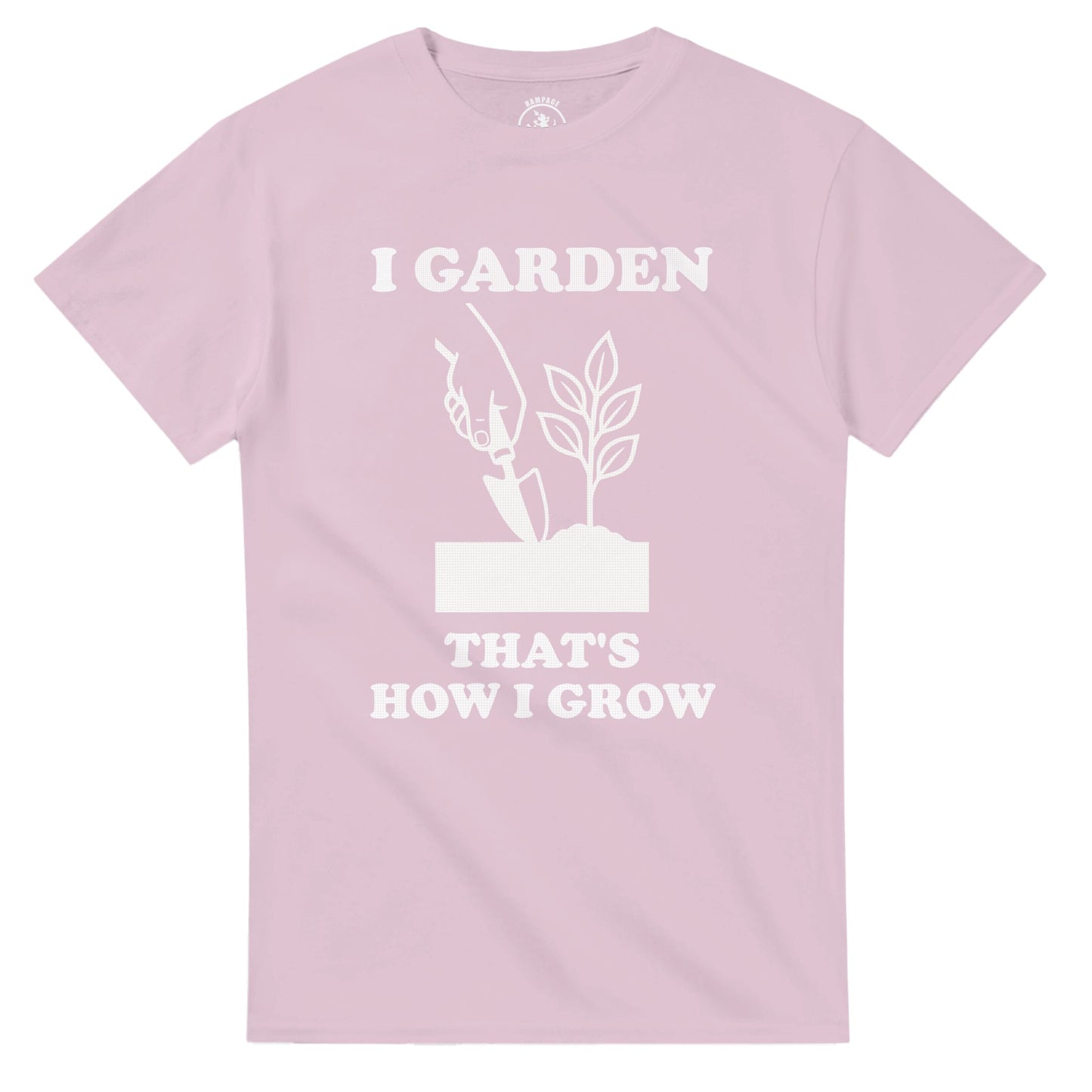 I Garden That’s How I Grow T-Shirt - Rampage Design Studio