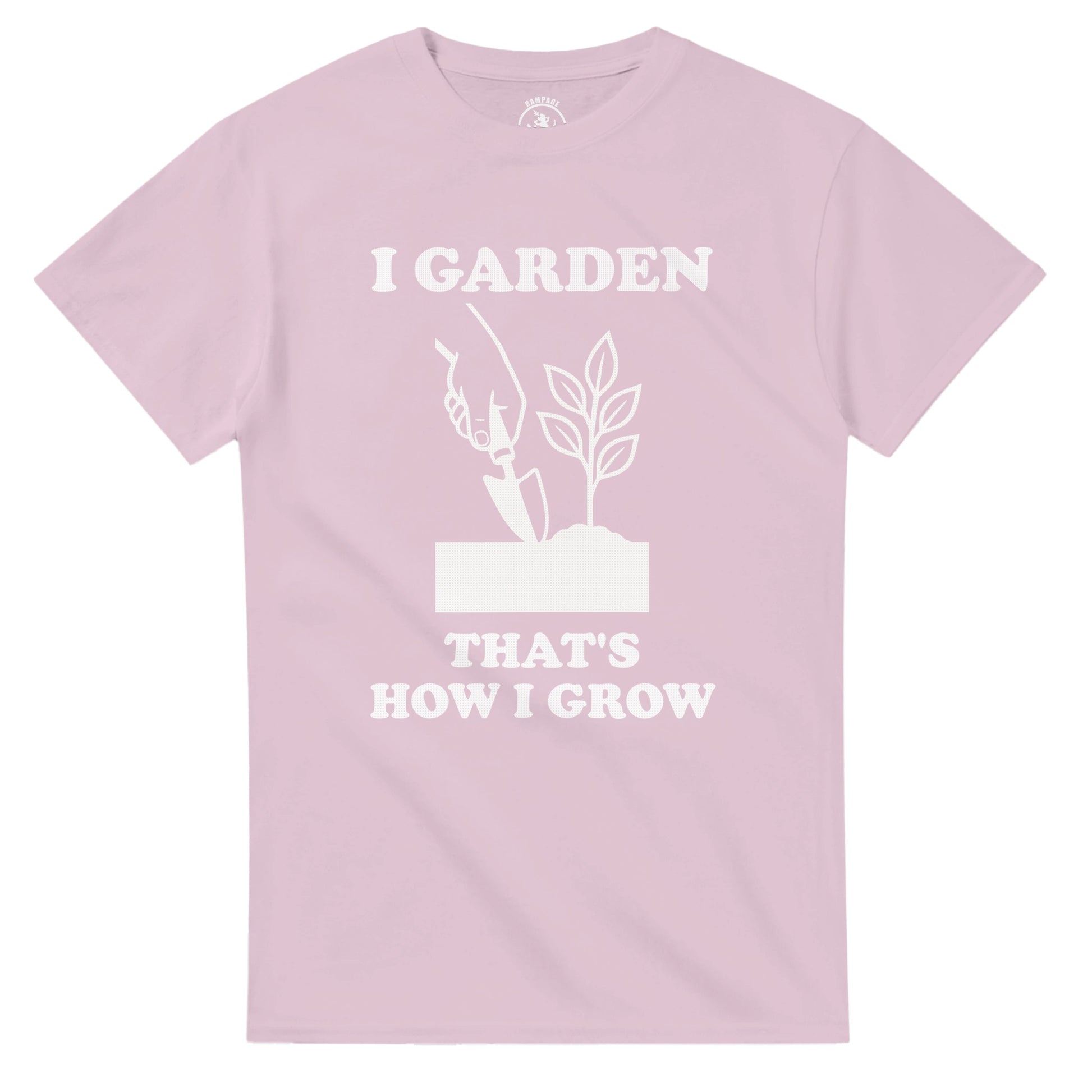 I Garden That’s How I Grow T-Shirt - Rampage Design Studio
