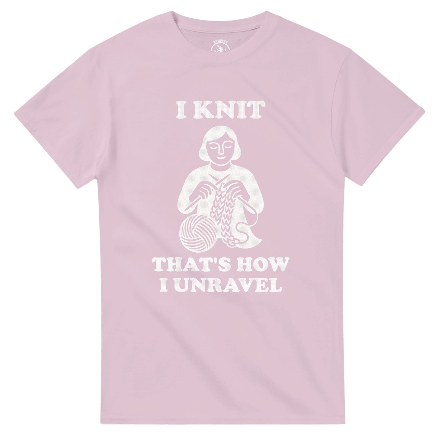 I Knit That’s How I Unravel T-Shirt - Rampage Design Studio