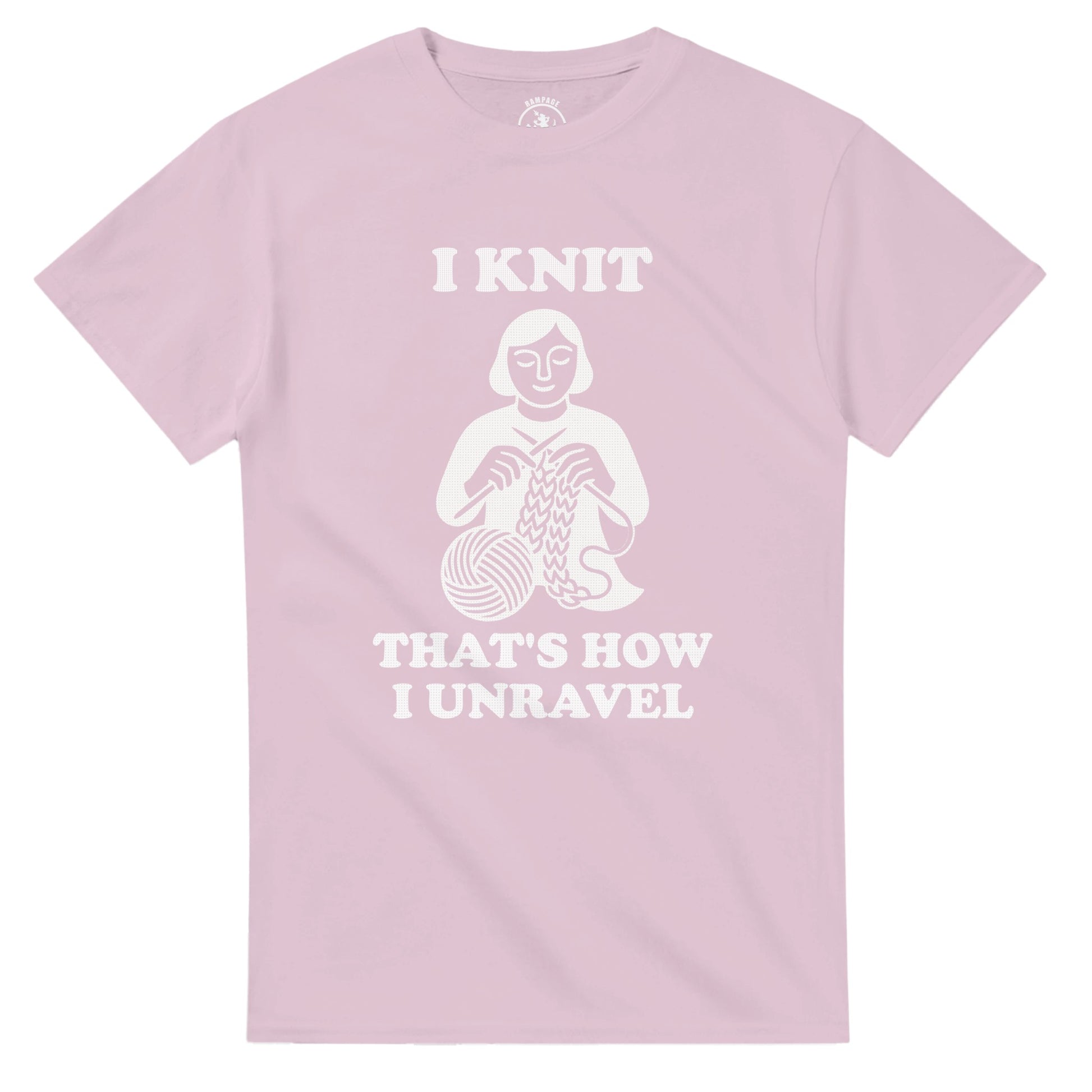 I Knit That’s How I Unravel T-Shirt - Rampage Design Studio