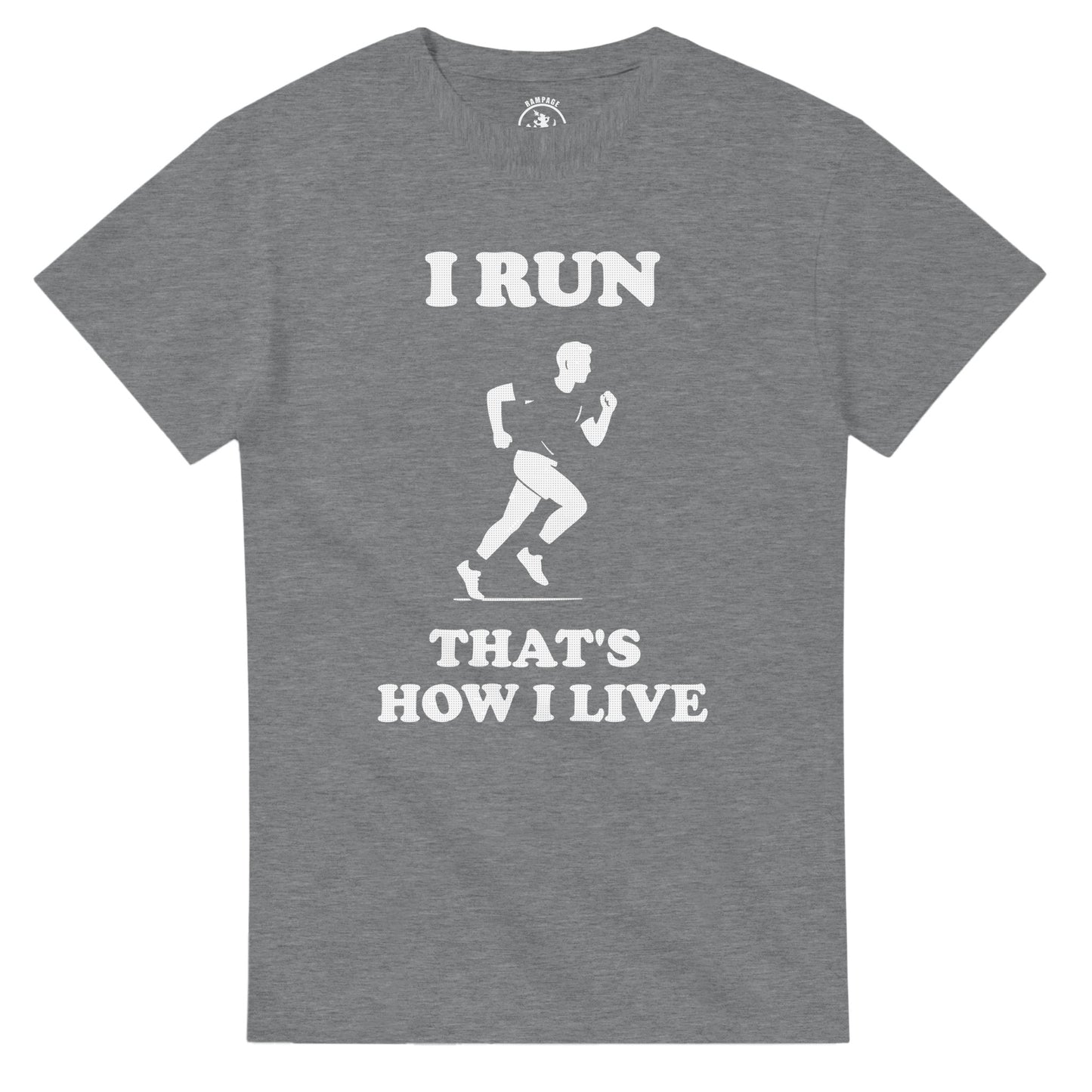 I Run That’s How I Live T-Shirt - Rampage Design Studio