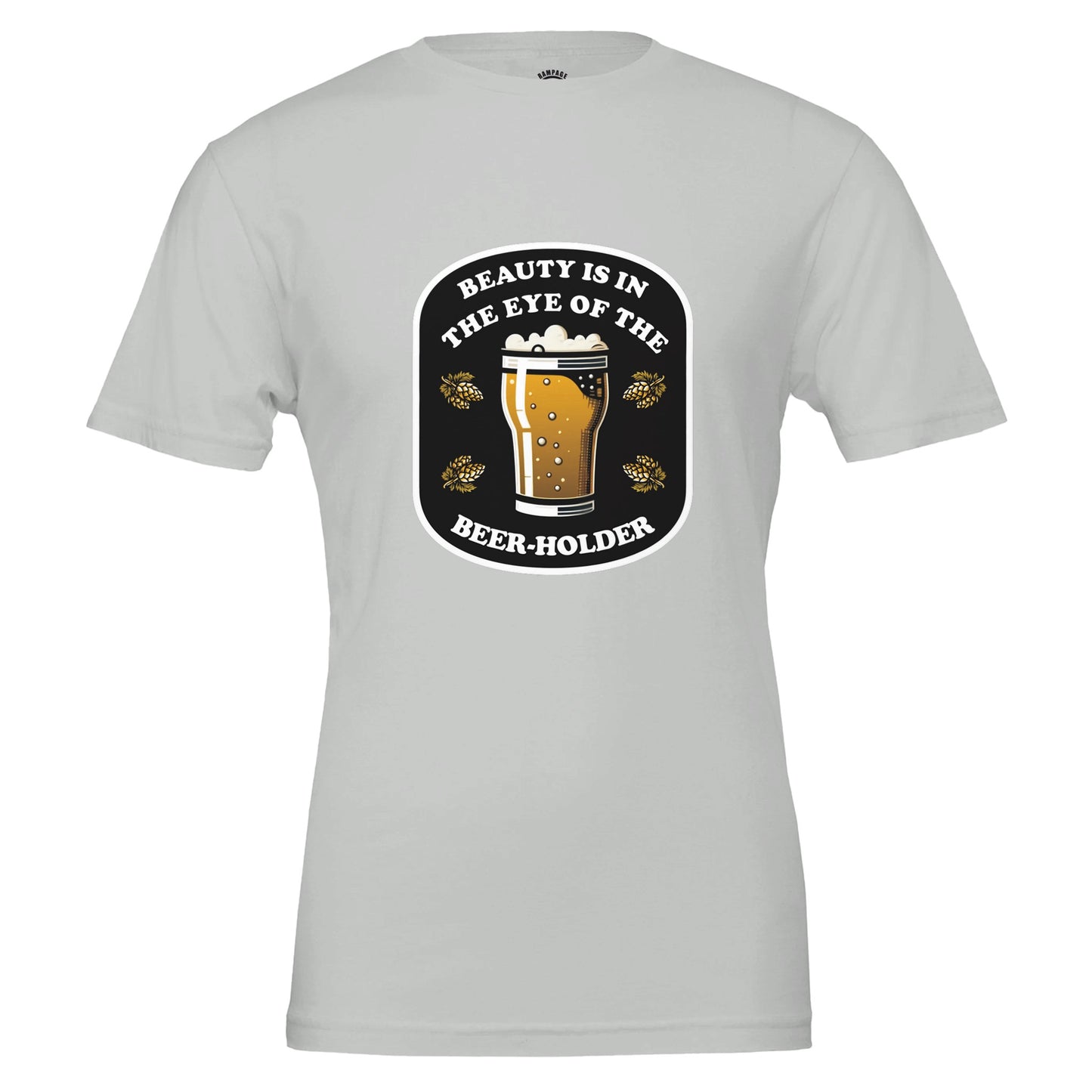 Beauty Is In The Eye Of The Beer Holder - Premium Unisex Crewneck T-shirt - Rampage Design Studio