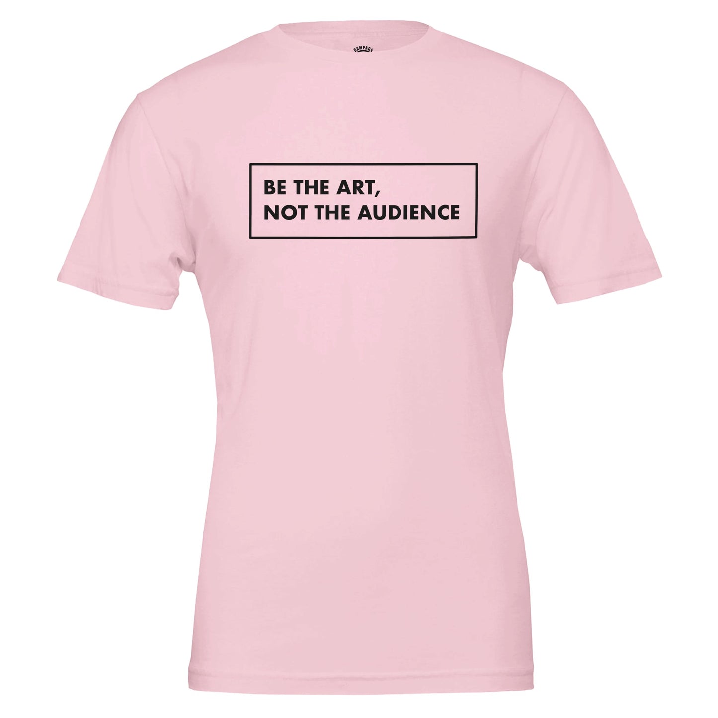 BE THE ART NOT THE AUDIENCE Shirt – Minimalist Small Chest Print Tee, Gallery Label Aesthetic T-Shirt, Inspirational Quote Top, Unisex Art Lover Gift - Rampage Design Studio