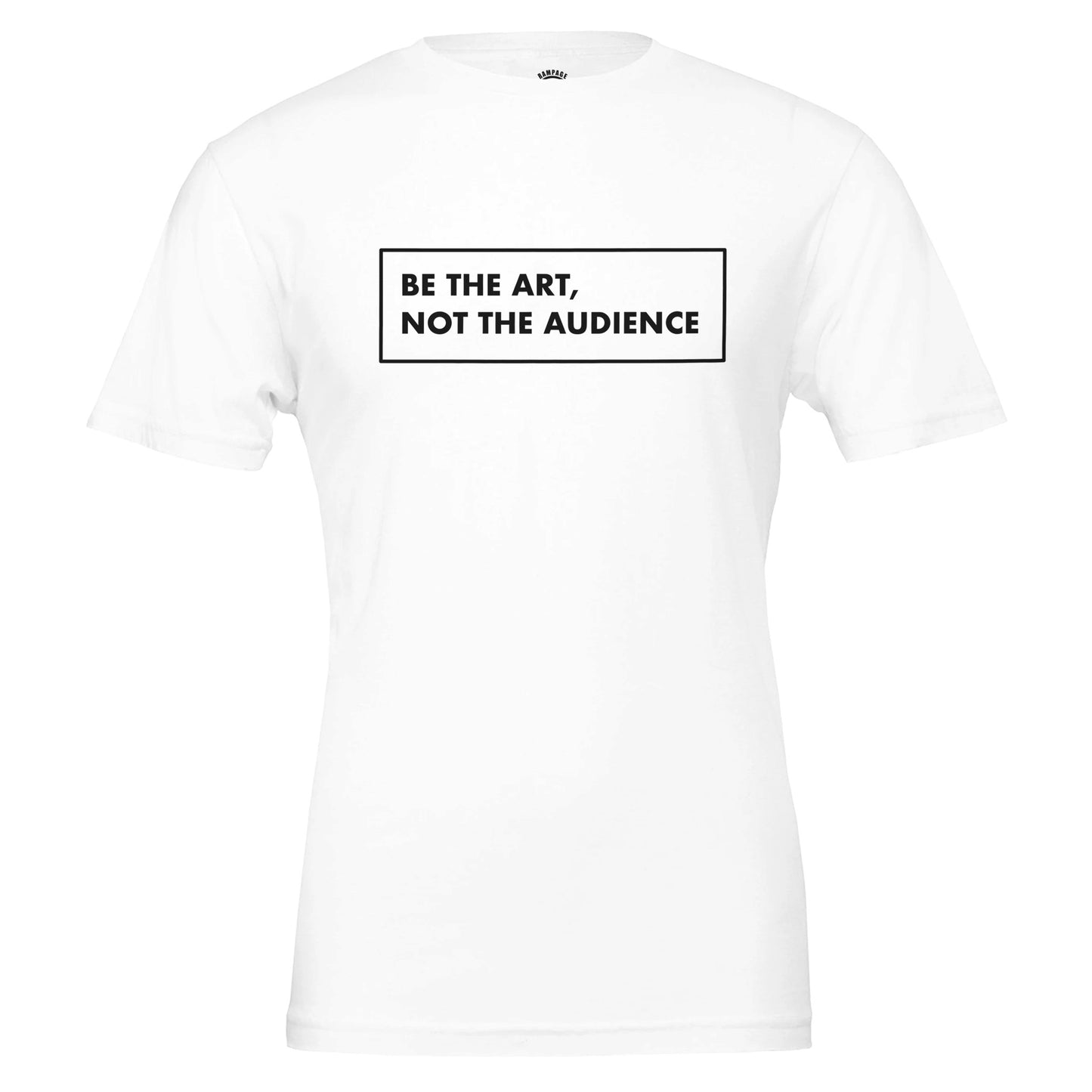 BE THE ART NOT THE AUDIENCE Shirt – Minimalist Small Chest Print Tee, Gallery Label Aesthetic T-Shirt, Inspirational Quote Top, Unisex Art Lover Gift - Rampage Design Studio