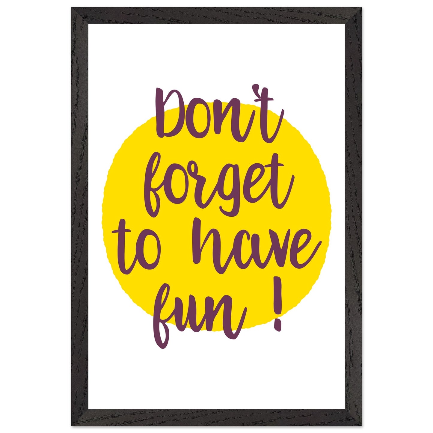 Don't Forget to Have Fun! Handwritten Style Poster, Mounted Framed Art with Yellow Sun, Bold Statement Print, Fun message print - Rampage Design Studio