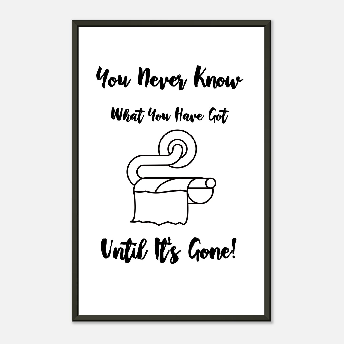Funny Bathroom Wall Art Print  “You Don’t Know What You Have Until It’s Gone” Toilet Roll Artwork - Rampage Design Studio