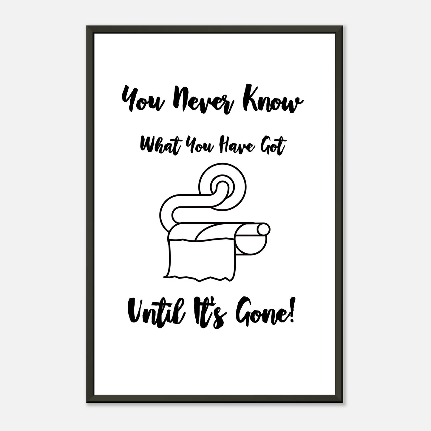 Funny Bathroom Wall Art Print  “You Don’t Know What You Have Until It’s Gone” Toilet Roll Artwork - Rampage Design Studio