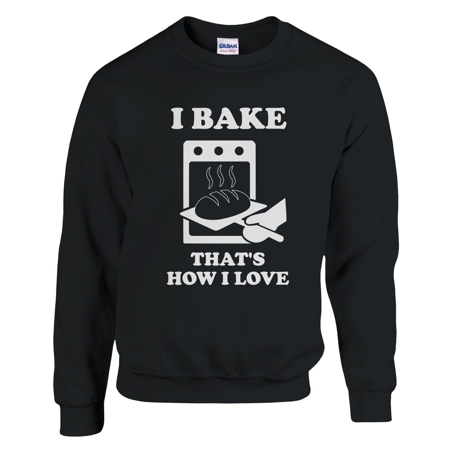 I Bake That’s How I Love Sweatshirt - Rampage Design Studio