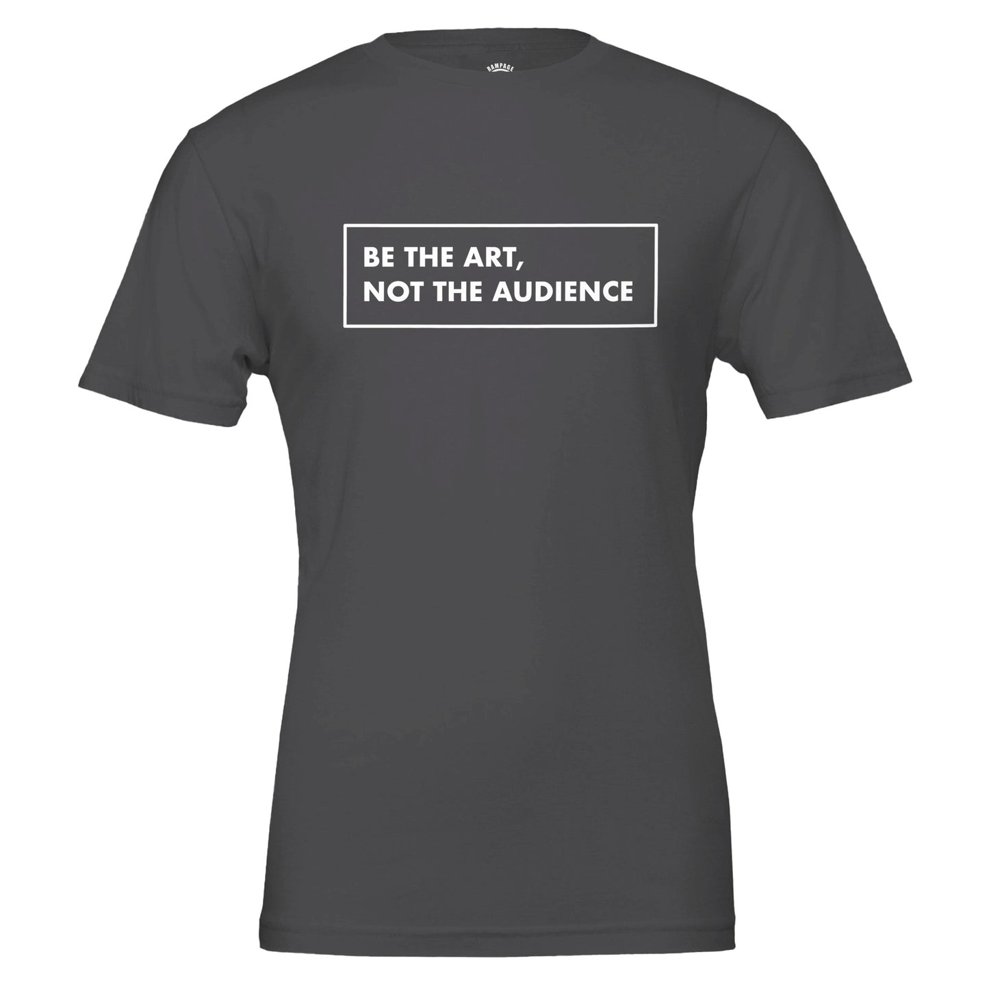 BE THE ART NOT THE AUDIENCE Shirt – Minimalist Small Chest Print Tee, Gallery Label Aesthetic T-Shirt, Inspirational Quote Top, Unisex Art Lover Gift - Rampage Design Studio