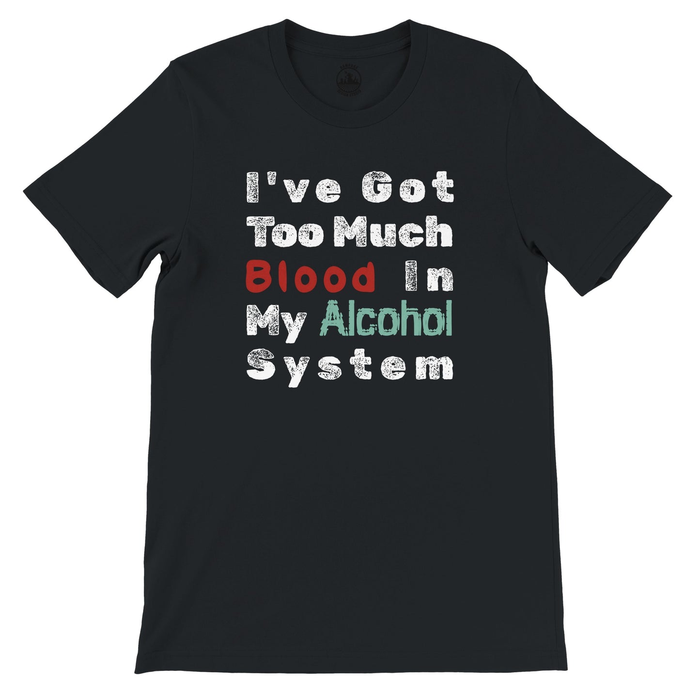 I’ve got too much blood in my alcohol system. - Premium Unisex Crewneck T-shirt - Rampage Design Studio