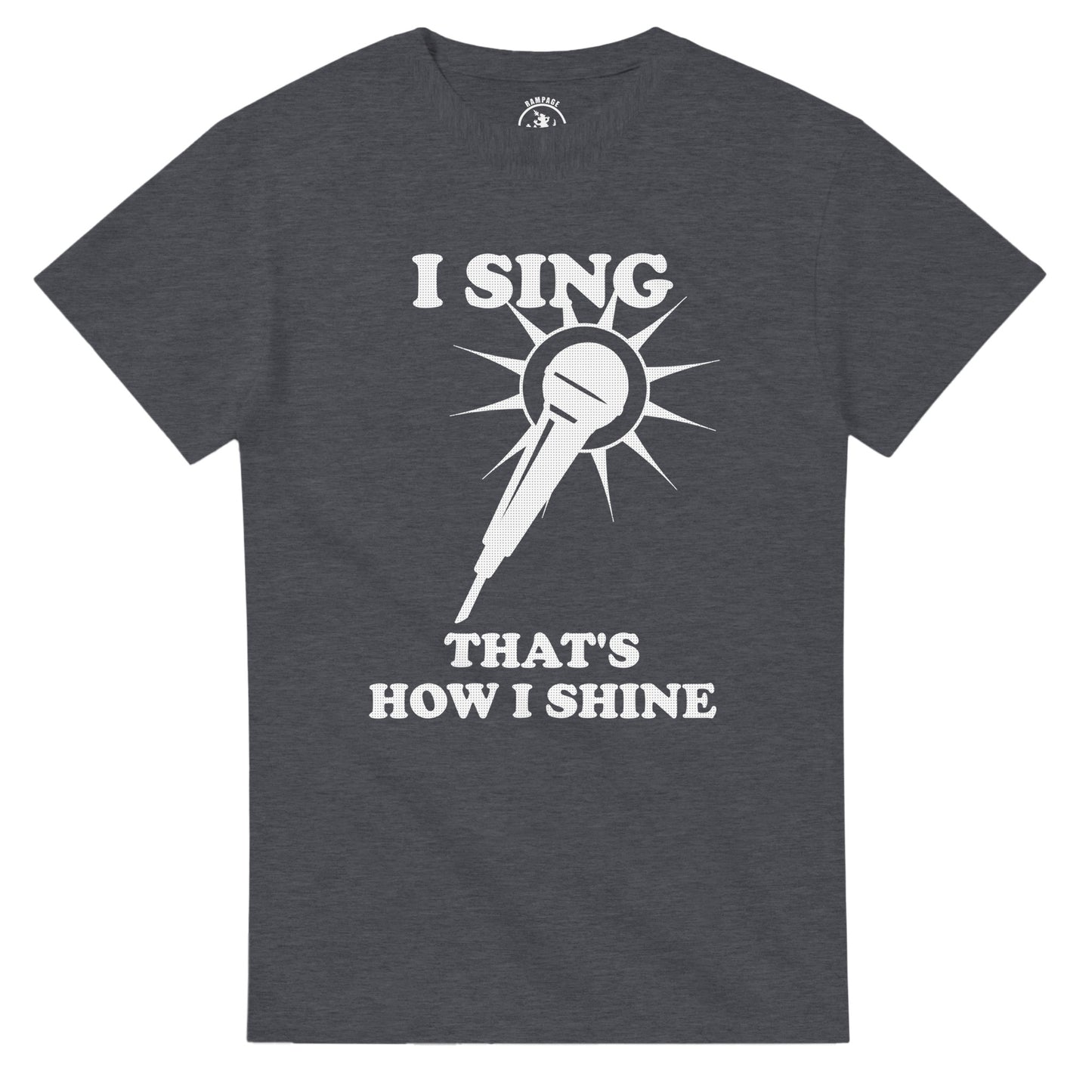I Sing That’s How I Shine T-Shirt - Rampage Design Studio
