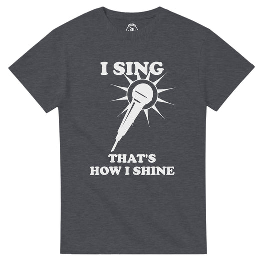 I Sing That’s How I Shine T-Shirt - Rampage Design Studio