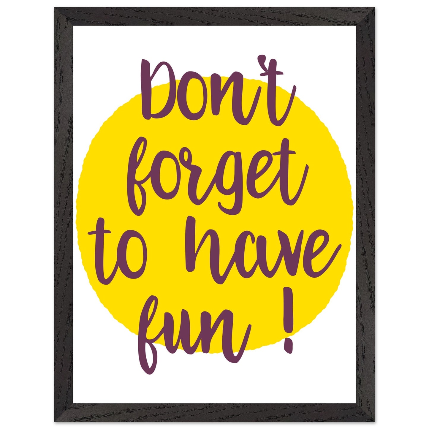 Don't Forget to Have Fun! Handwritten Style Poster, Mounted Framed Art with Yellow Sun, Bold Statement Print, Fun message print - Rampage Design Studio