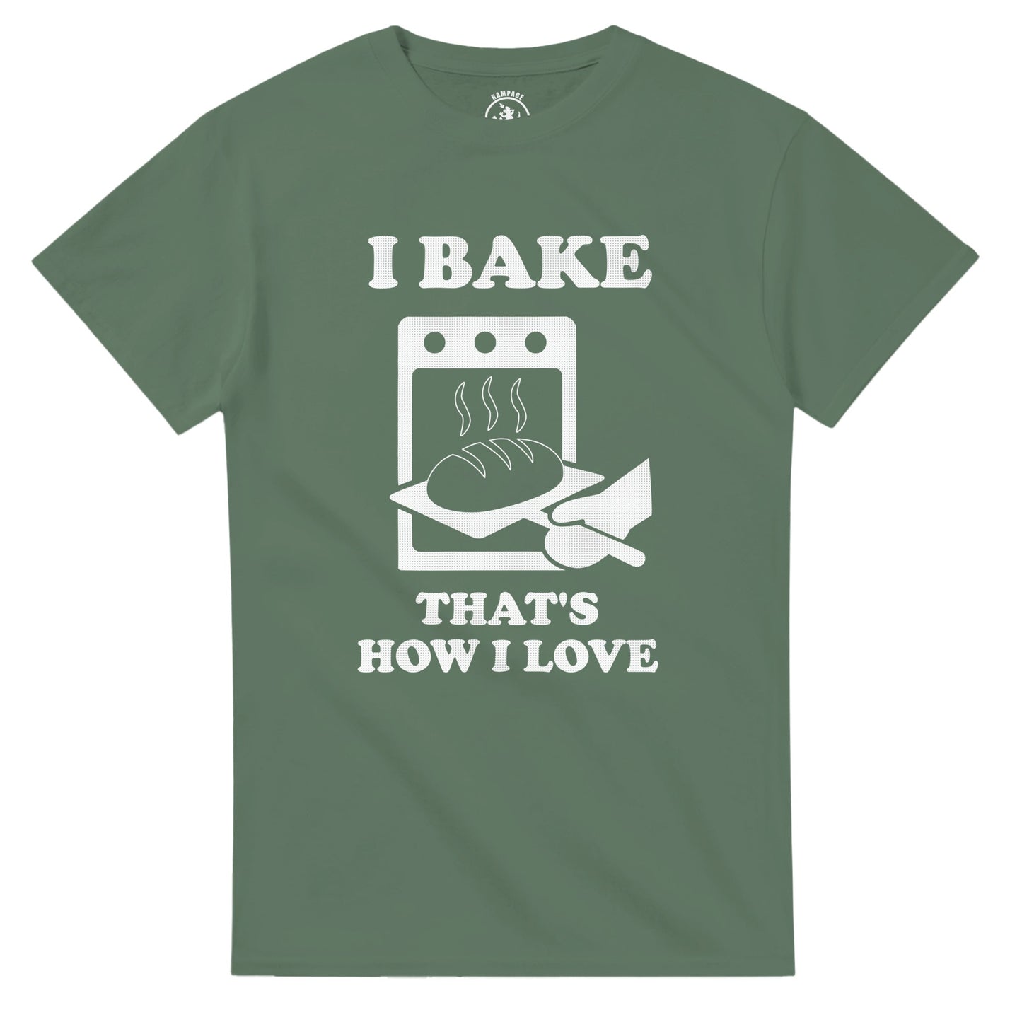 I Bake That’s How I Love T-Shirt - Rampage Design Studio
