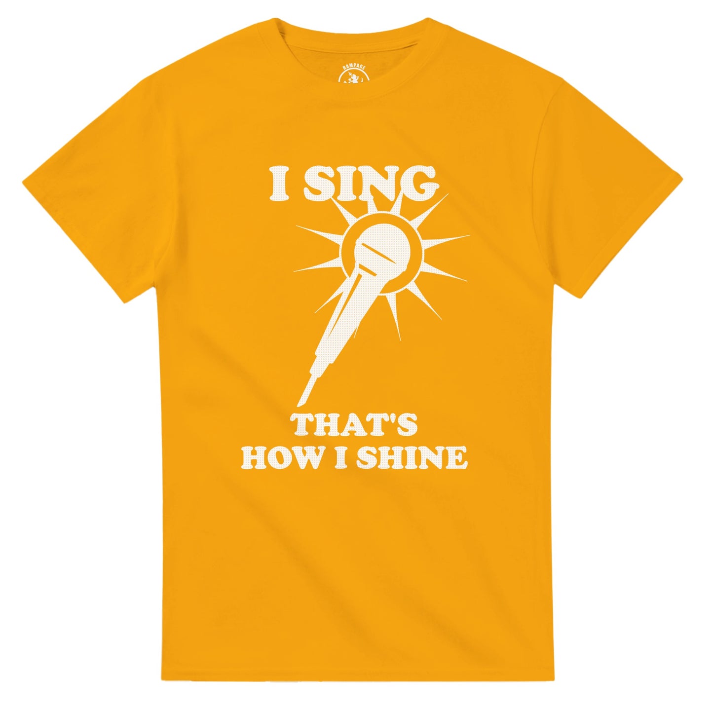 I Sing That’s How I Shine T-Shirt - Rampage Design Studio