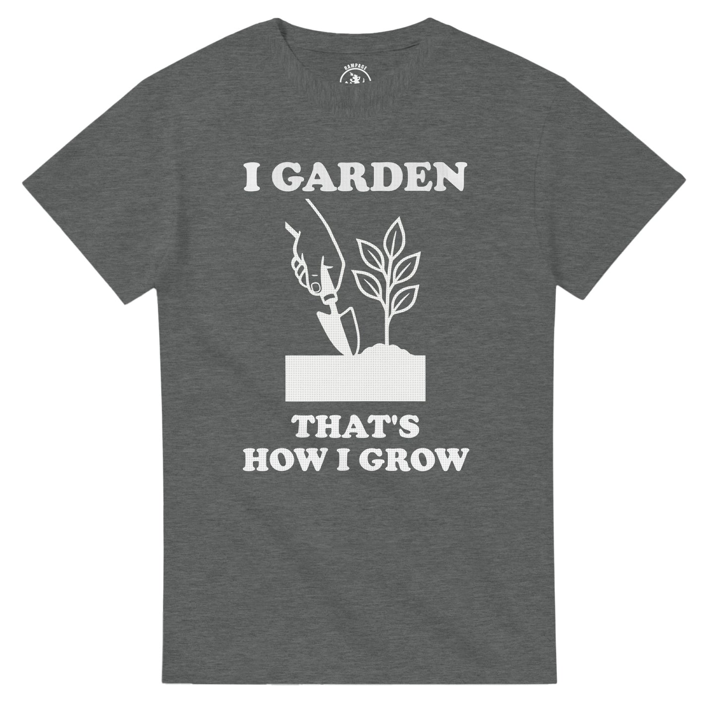 I Garden That’s How I Grow T-Shirt - Rampage Design Studio