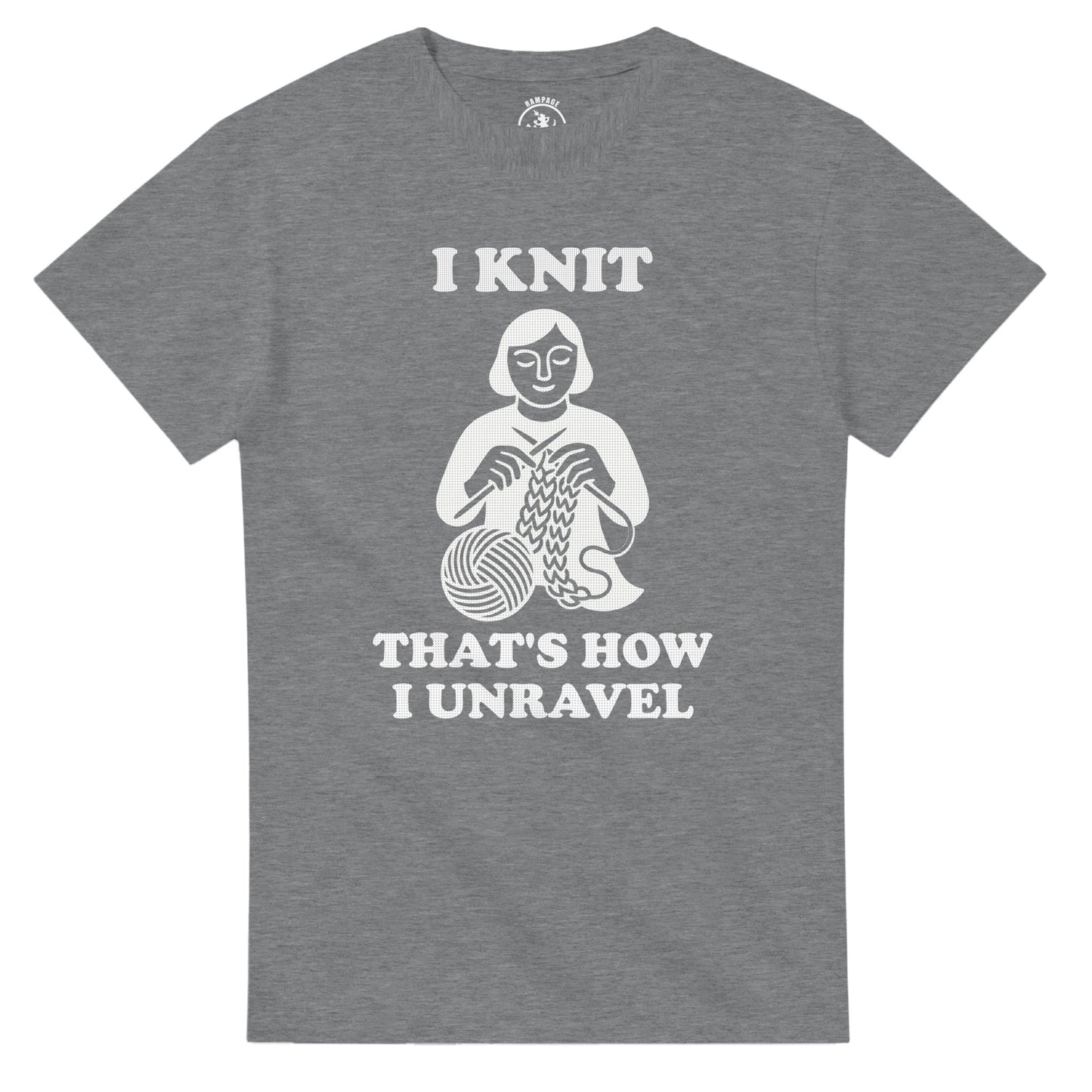I Knit That’s How I Unravel T-Shirt - Rampage Design Studio